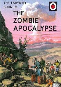 The Ladybird Book of the Zombie Apocalypse - J.A. Hazeley, Joel Morris
