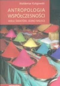 Antropologia współczesności - Waldemar Kuligowski