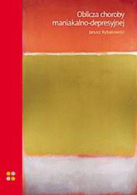 Oblicza choroby maniakalno-depresyjnej - Janusz Rybakowski