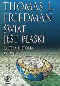 Świat jest płaski. Krótka historia XXI wieku - Thomas L. Friedman