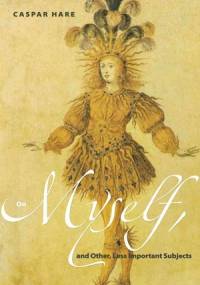 On Myself, and Other, Less Important Subjects - Caspar Hare