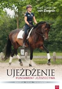 Ujeżdżenie. Fundament jeździectwa. Koncepcja drzewa treningowego - Kurd Albrecht von Ziegner