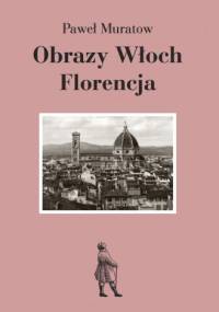 Obrazy Włoch: Florencja - Paweł Muratow