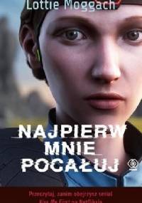 Najpierw mnie pocałuj - Lottie Moggach