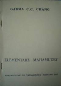 Elementarz Mahamudry. Wprowadzenie do Tybetańskiego Buddyzmu Zen - Garma C.C. Chang
