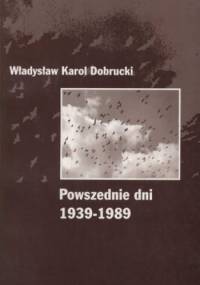 Powszednie dni 1939-1989 - Władysław Dobrucki