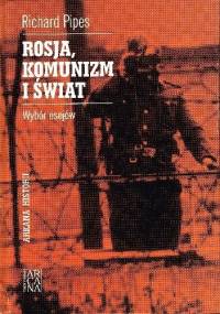 Rosja, komunizm i świat. Wybór esejów - Richard Pipes