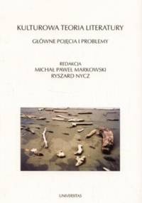 Kulturowa teoria literatury. Główne pojęcia i problemy - Michał Paweł Markowski, Ryszard Nycz