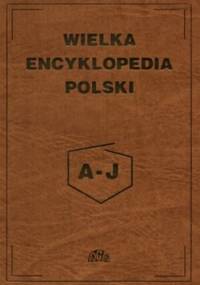 Wielka encyklopedia Polski tom 1 A-J