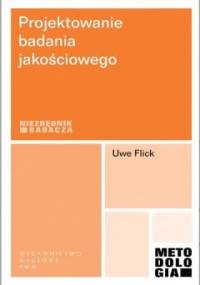 Projektowanie badania jakościowego - Uwe Flick