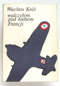Walczyłem pod niebem Francji - Wacław Król