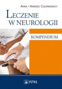 Leczenie w neurologii. Kompendium. Wydanie 2 - Anna Członkowska, Andrzej Członkowski