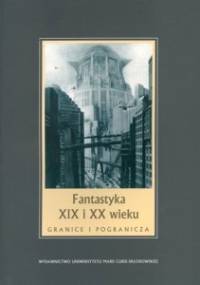Fantastyka XIX i XX wieku. Granice i pogranicza - Janina Szcześniak