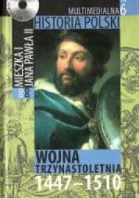 Multimedialna historia Polski - TOM 6 - Wojna trzydziestoletnia 1447-1510