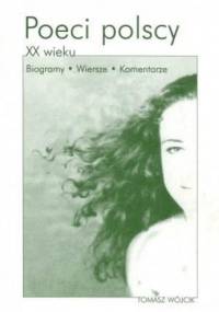 Poeci polscy XX wieku. Biogramy. Wiersze. Komentarze - praca zbiorowa, Tomasz Wójcik