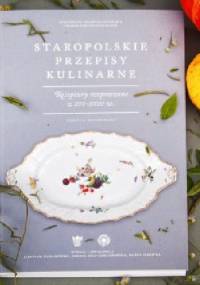 Staropolskie przepisy kulinarne. Receptury rozproszone z XVI-XVIII w. Źródła drukowane - Jarosław Dumanowski