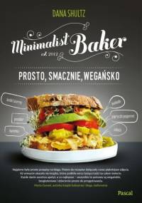 Minimalist baker. Prosto, smacznie, wegańsko - Dana Shultz