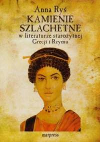 Kamienie szlachetne w literaturze starożytnej Grecji i Rzymu - Anna Ryś