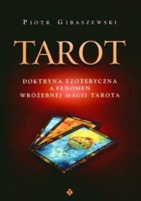 Tarot. Doktryna ezoteryczna a fenomen wróżebnej magii Tarota. - Piotr Gibaszewski