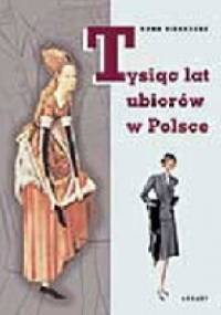 Tysiąc lat ubiorów w Polsce - Anna Sieradzka