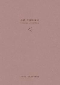 Kąt widzenia. Notatki literackie - Jacek Łukasiewicz