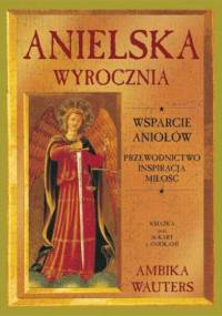 Anielska wyrocznia. Wsparcie Aniołów: przewodnictwo, inspiracja, miłość - Ambika Wauters