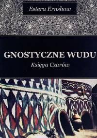 Gnostyczne Wudu. Księga czarów. - Estera Ernshow