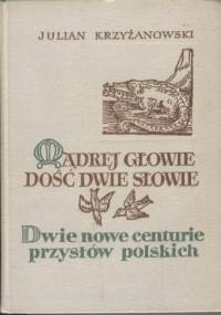 Mądrej głowie dość dwie słowie, t. 2. Dwie nowe centurie przysłów polskich - Julian Krzyżanowski