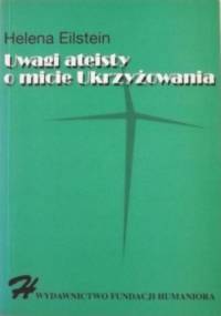Uwagi ateisty o micie Ukrzyżowania - Helena Eilstein