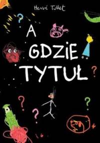 A gdzie tytuł? - Hervé Tullet