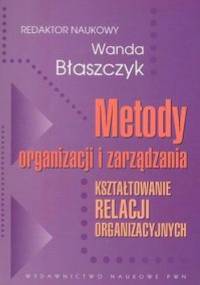 Metody organizacji i zarządzania - Błaszczyk Wanda - Błaszczyk Wanda