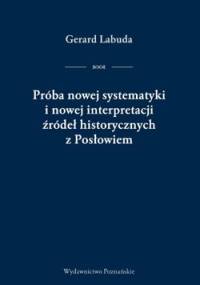 Próba nowej systematyki i nowej interpretacji źródeł historycznych z Posłowiem - Gerard Labuda