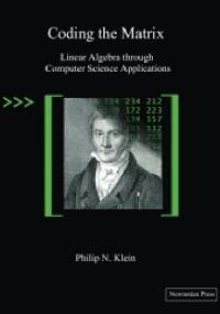 Coding The Matrix.Linear Algebra Through Computer Science Applications - Philip Klein