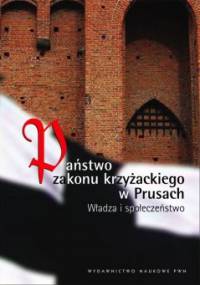 Państwo Zakonu Krzyżackiego w Prusach. Władza i społeczeństwo