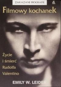Filmowy kochanek: Życie i śmierć Rudofa Valentino - Emily W. Leider