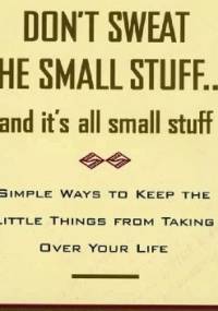 Don't Sweat the Small Stuff, and It's All Small Stuff - Richard Carlson