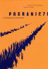 Pogranicze. O odradzaniu się kultury - Łukasz Galusek, Dorota Sieroń - Galusek