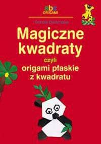 Magiczne kwadraty, czyli origami płaskie z kwadratu - Dorota Dziamska