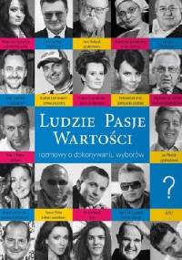 Ludzie Pasje Wartości - rozmowy o dokonywaniu wyborów