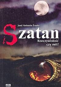 Szatan. Rzeczywistość czy mit? - José Antonio Sayés
