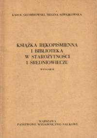 Książka rękopiśmienna i biblioteka w starożytności i średniowieczu - Karol Głombiowski, Helena Szwejkowska