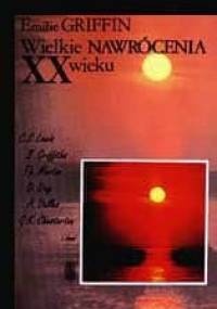 Wielkie nawrócenia XX wieku. Rozmyślania o przeżyciu nawrócenia - Emilie Griffin