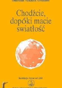 Chodźcie, dopóki macie światłość - Omraam Mikhaël Aïvanhov