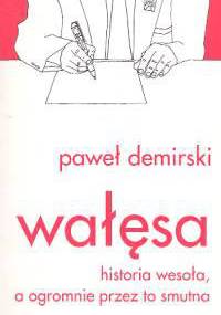 Wałęsa. Historia wesoła, a ogromnie przez to smutna - Paweł Demirski