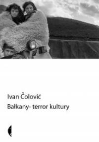 Bałkany. Terror kultury - Ivan Čolović