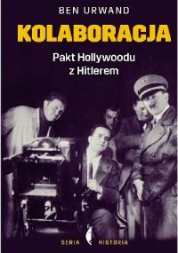 Kolaboracja. Pakt Hollywoodu z Hitlerem - Ben Urwand