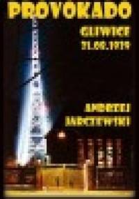 Provokado. Gliwice, 31.08.1939 - Andrzej Jarczewski