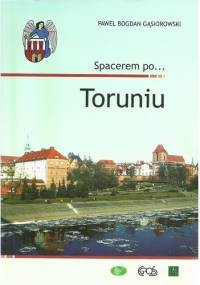 Spacerem po... Toruniu - Paweł Bogdan Gąsiorowski