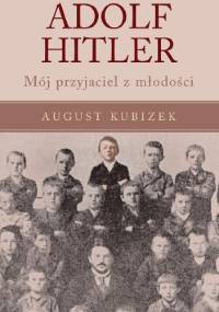 Adolf Hitler. Mój przyjaciel z młodości - August Kubizek