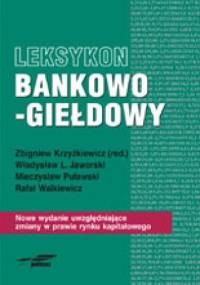 Leksykon bankowo-giełdowy. Nowe wydanie uwzględniające zmiany w prawie rynku kapitałowego